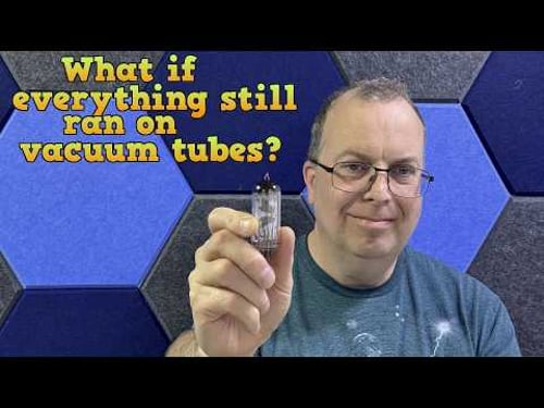 What if everything still ran on vacuum tubes?