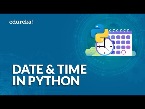 Date and Time in Python | datetime Module Explained | Python Tutorial for Beginners | Edureka