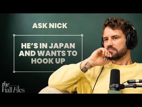 Ask Nick - He’s in Japan, I’m DTF