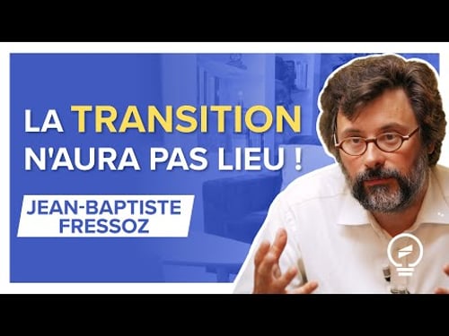 CRISE CLIMATIQUE ET ÉNERGÉTIQUE : REGARDER LA VÉRITÉ EN FACE - Jean-Baptiste Fressoz