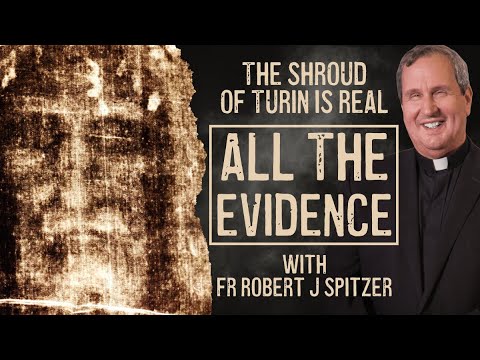 The Shroud of Turin is REAL. All The Evidence - With Fr Robert J Spitzer