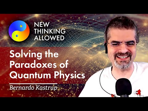 Solving the Paradoxes of Quantum Physics with Bernardo Kastrup (4K Reboot)