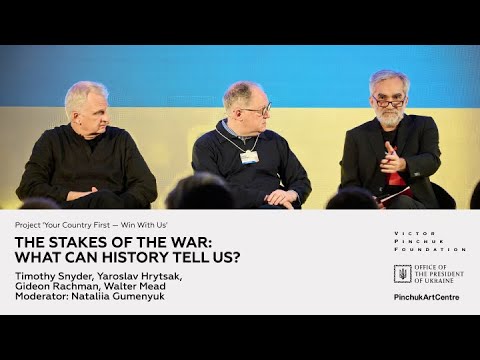 The Stakes of the War: What Can History Tell Us? Timothy Snyder, Yaroslav Hrytsak, Gideon Rachman