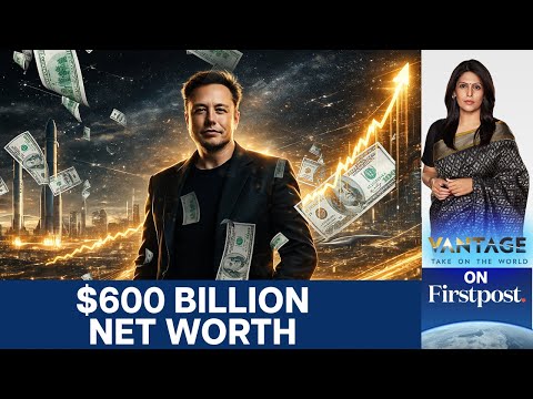 Elon Musk’s Net Worth Hits $600 Billion After SpaceX Valuation Surge | Vantage with Palki Sharma