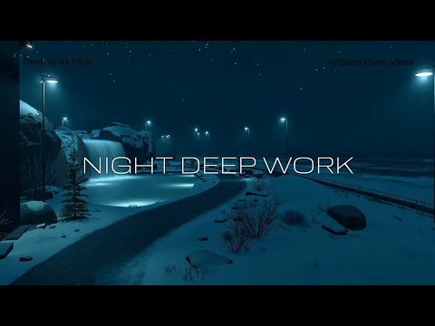 Snowy Night Deep Work 🌙 Calm Ambient Background Music for Focus, Productivity & Study Sessions