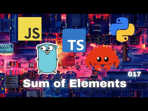 011 Sum of Elements - JavaScript, Typescript, Python, Go & Rust
