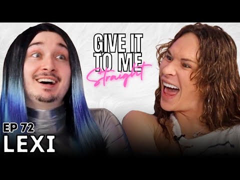 LEXI | Give It To Me Straight | Ep 72