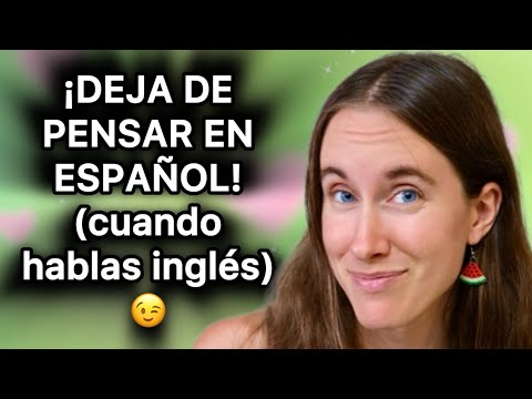 Stop Thinking in Spanish!
