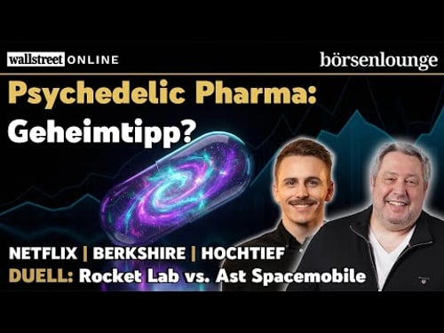 Netflix mit schlechtem Ausblick, Hochtief mit Meilenstein & Psychedelic Pharma der neue Geheimtipp?