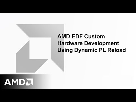 AMD EDF Custom Hardware Development Using Dynamic PL Reload