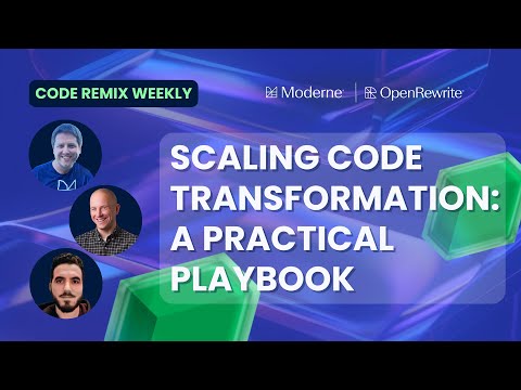 Code Remix Weekly | Scaling code transformation: A practical playbook