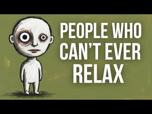 The Psycology of People Who Can Never Relax