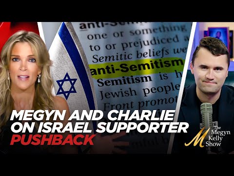 Megyn Kelly and Charlie Kirk Push Back Against Israel Supporters Demanding Their 100% Israel Support