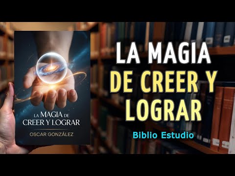La Magia de Creer y Lograr: Todo cambia cuando Tú Crees - AUDIOLIBRO COMPLETO