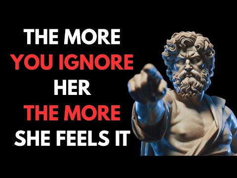 The More You Ignore Her, The More She Feels It | Stoic Truth