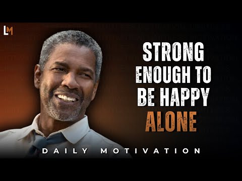 Grow Strong Enough to Be Happy Alone | Motivation Inspired by Denzel Washington