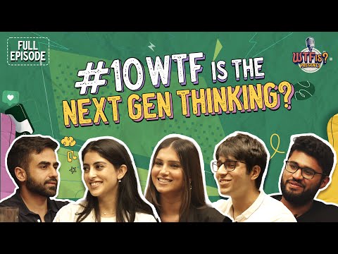Ep #10 | WTF is the Next Gen Thinking? Nikhil w/ Navya, Tara, Aadit & Kaivalya