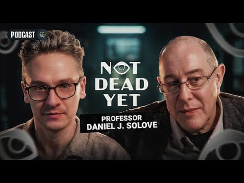 Warnings From a World-Renowned Privacy Lawyer | Not Dead Yet: Episode 3 (Professor Daniel Solove)