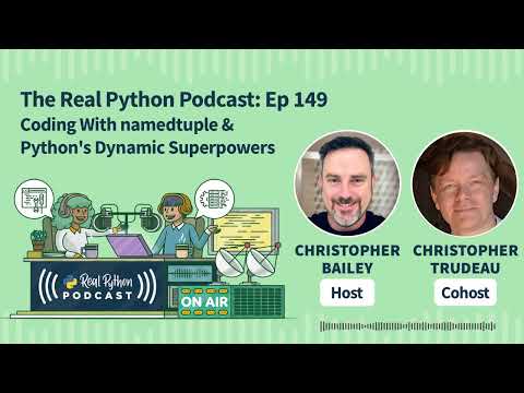 Coding With namedtuple & Python's Dynamic Superpowers | Real Python Podcast #149