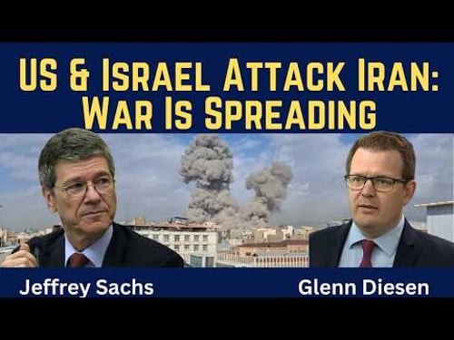 Jeffrey Sachs: US & Israel Attack Iran - War Is Spreading Across the Region