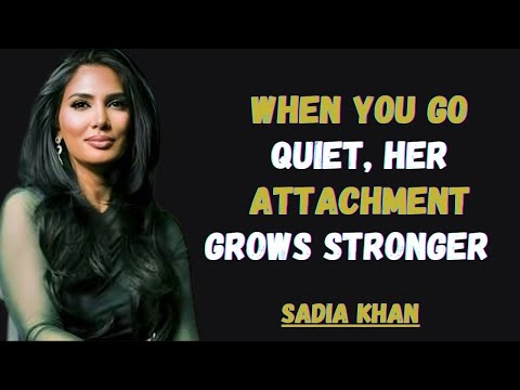When You Go Quiet, Her Attachment Grows Stronger | Sadia Khan