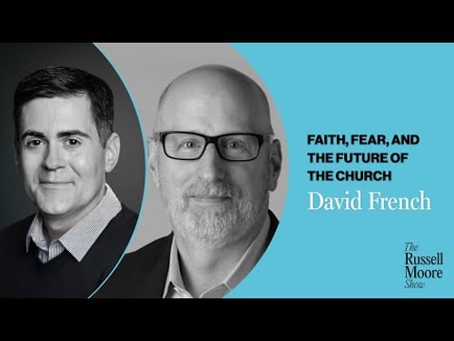 David French on Faith, Fear, and the Future of the Church | The Russell Moore Show