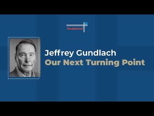 Jeffrey Gundlach: Our Next Turning Point