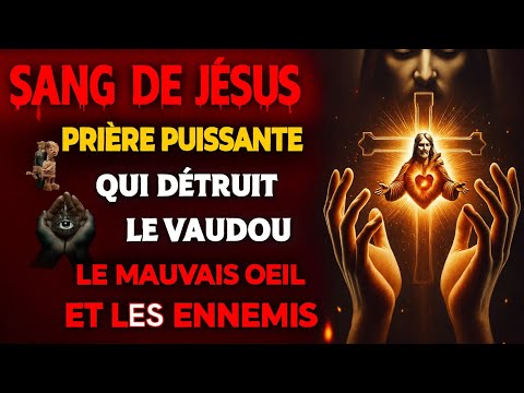 🩸Prière Puissante : INVOQUE le SANG DE JÉSUS, EXPULSE LES DÉMONS, BRISE LA SORCELLERIE
