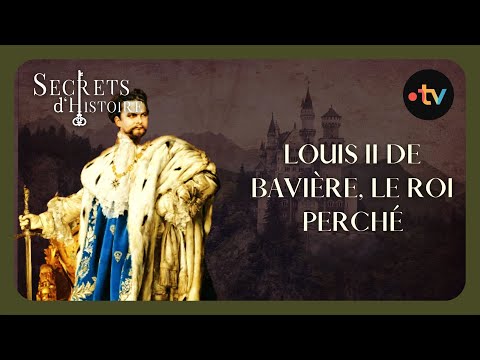 Louis II de Bavière, le roi perché - Secrets d'histoire