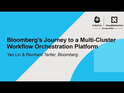 Bloomberg's Journey to a Multi-Cluster Workflow Orchestration Platform - Yao Lin & Reinhard Tartler
