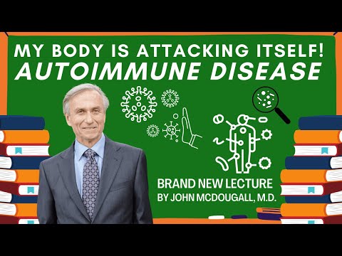 My Body Is Attacking Itself! Brand NEW Lecture by Dr John McDougall on Autoimmune Disease