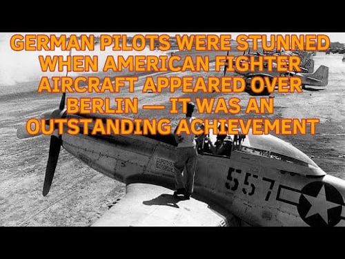 GERMAN PILOTS WERE STUNNED WHEN AMERICAN FIGHTER AIRCRAFT APPEARED OVER BERLIN — LUFTWAFFE IN PANIC