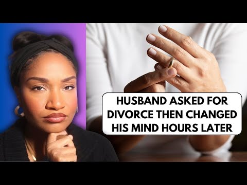 Husband Asked For A Divorce But Changed His Mind Hours Later