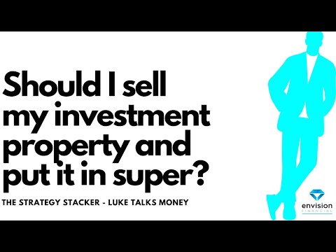 Should I sell my investment property and put the money in super? It depends on a range of factors!