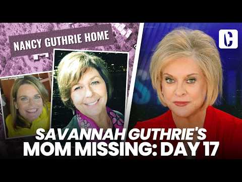 SAVANNAH GUTHRIE'S MOM MISSING: DAY 17