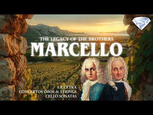 The legacy of the brothers: Marcello | La Cetra, 6 Concertos for Oboe, Strings & 6 Cello Sonatas