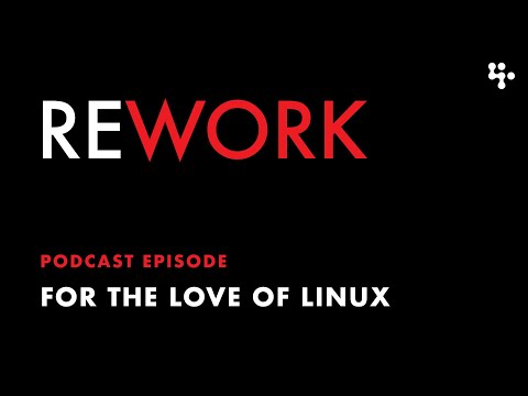 For the Love of Linux β REWORK podcast
