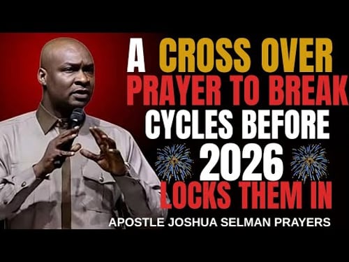 A Crossover Prayer to Break Cycles Before 2026Β LocksΒ ThemΒ In _ Apostle Joshua Selman