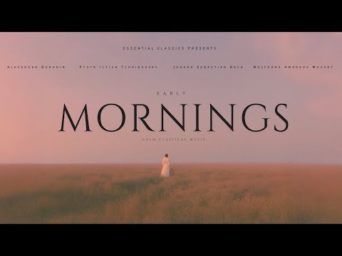 Early Mornings - Relaxing Classical Music | Tchaikovsky, Mozart, Bach...