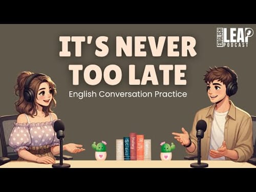 English Podcast for Easy English Conversation | It’s Not Too Late: How to Change Your Life