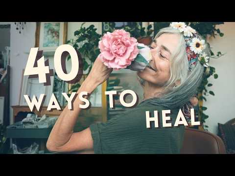 For When Life Feels Too Much ~ 40 Creative Ways to Heal