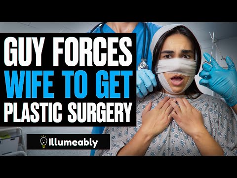 Guy FORCES Wife To Get PLASTIC SURGERY | Illumeably
