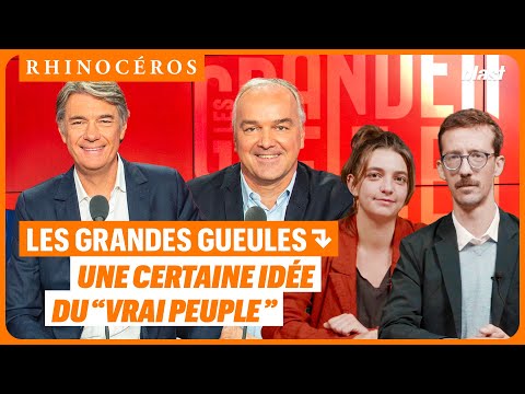 🦏 LES GRANDES GUEULES : UNE CERTAINE IDÉE DU "VRAI PEUPLE"