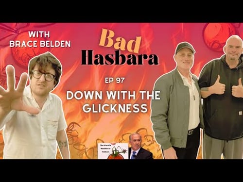 Bad Hasbara 97: Down With The Glickness, with Brace Belden