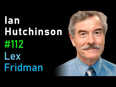 Ian Hutchinson: Nuclear Fusion, Plasma Physics, and Religion | Lex Fridman Podcast #112