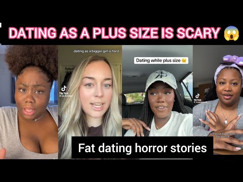 FAT PLUS SIZE DATING HORROR STORIES THEY DON'T TELL YOU