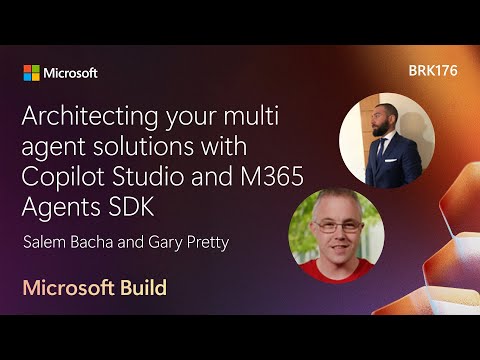 Architecting your multi agent solutions with Copilot Studio and M365 Agents SDK | BRK176