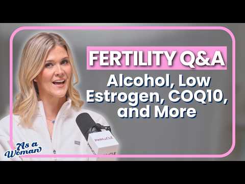 Fertility Q&A - Alcohol, Low Estrogen, CoQ10, and More