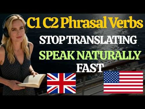 Stop Translating Now C1 C2 Phrasal Verbs for Instant Natural English Fluency Daily Practice Today!!