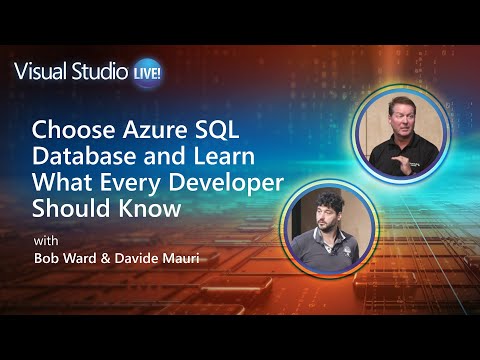 Visual Studio Live! - Choose Azure SQL Database and Learn What Every Developer Should Know